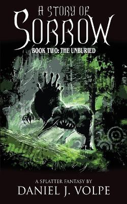 A Story of Sorrow: Book 2: The Unburied - Daniel J Volpe - cover