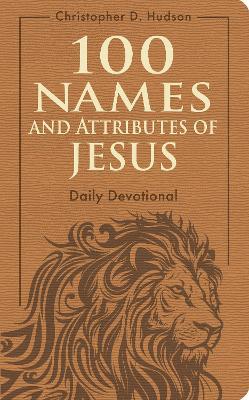 100 Names and Attributes of Jesus Daily Devotional - Christopher D Hudson - cover