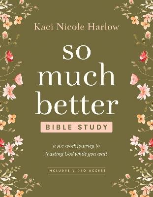 So Much Better Bible Study with Streaming Video Access: A Six-Week Journey to Trusting God While You Wait - Kaci Nicole Harlow - cover