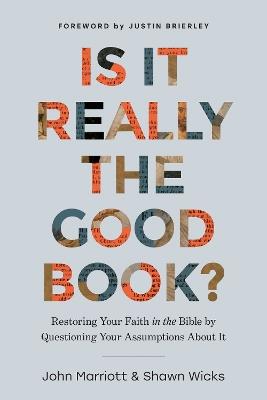 Is It Really the Good Book?: Restoring Your Faith in the Bible by Questioning Your Assumptions About It - John Marriott - cover