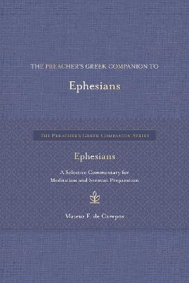 The Preacher's Greek Companion to Ephesians: A Selective Commentary for Meditation and Sermon Preparation - Mateus F de Campos - cover