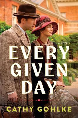 Every Given Day: Gripping Historical Fiction Set During the Early 20th Century about a Groundbreaking Medical Discovery - Cathy Gohlke - cover
