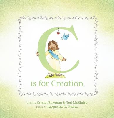 C Is for Creation: A True ABC Story about Our World - Crystal Bowman,Teri McKinley - cover