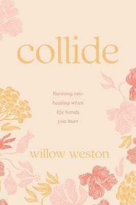 Collide: Running into Healing When Life Hands You Hurt - Willow Weston - cover