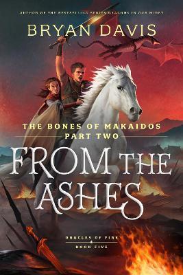 From the Ashes: The Bones of Makaidos - Bryan Davis - cover