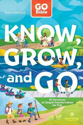 Go Bible Know, Grow, and Go: 90 Devotions on Gospel Transformation for Kids - Tama Fortner - cover
