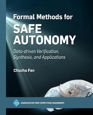 Formal Methods for Safe Autonomy: Data-driven Verification, Synthesis, and Applications - Chuchu Fan - cover
