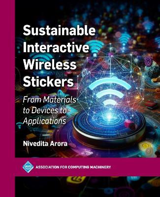 Sustainable Interactive Wireless Stickers: From Materials to Devices to Applications - Nivedita Arora - cover