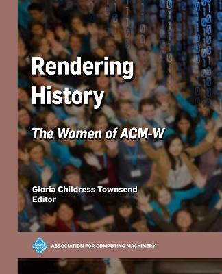 Rendering History: The Women of ACM-W - Gloria Childress Townsend - cover