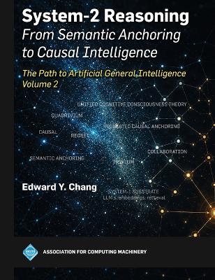 System-2 Reasoning: from Semantic Anchoring to Causal Intelligence, Volume 2: The Path to Artificial General Intelligence - Edward Chang - cover