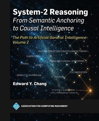 System-2 Reasoning: from Semantic Anchoring to Causal Intelligence, Volume 2: The Path to Artificial General Intelligence - Edward Chang - cover