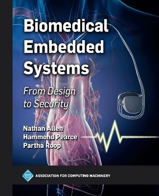 Biomedical Embedded Systems: From Design to Security - Nathan Allen,Hammond Pearce,Partha Roop - cover