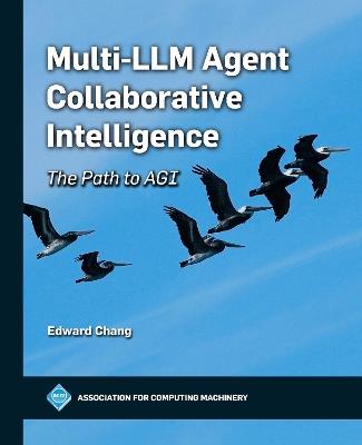 Multi-LLM Agent Collaborative Intelligence: The Path to AGI - Edward Chang - cover