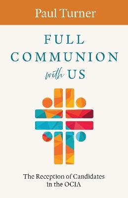 Full Communion with Us: The Reception of Candidates in the OCIA - Paul Turner - cover