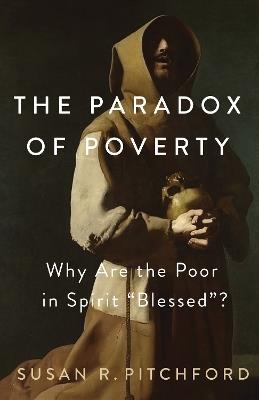 The Paradox of Poverty: Why Are the Poor in Spirit “Blessed”? - Susan R. Pitchford - cover