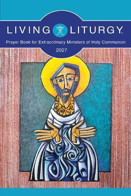Living Liturgy(tm) Prayer Book for Extraordinary Ministers of Holy Communion: Year B (2027) - Various - cover