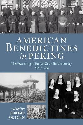 American Benedictines in Peking: The Founding of Fu Jen Catholic University, 1925-1933 - cover
