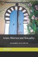 Islam, Women and Sexuality: Education and Ethics - Ali Driss - cover