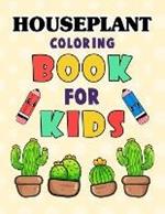 Houseplant Coloring Book for Kids: Beautiful Houseplant Care and Love Great Gift for boys & girls. Cute House Plant, Flower Pots, Cactus, Coloring Book For indoor plant lovers. Houseplant Relaxing Coloring Book For People Who Love Plants.