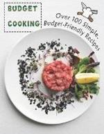 Budget Cooking: 100 Simple, Budget-Friendly Recipes