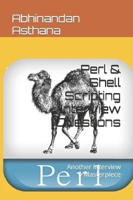 Perl & Shell Scripting Interview Questions: Another Interview Masterpiece - Abhinandan Asthana - cover