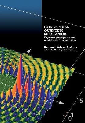 Conceptual Quantum Mechanics: Feynman propagation and semiclassical quantization - Bernardo Adeva Andany - cover