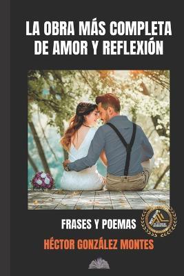 La obra mas completa de amor y reflexion: Frases y poemas - Hector Gonzalez Montes - cover
