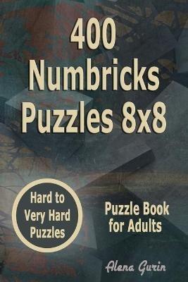 400 Numbricks Puzzles 8x8: Hard to Very Hard Puzzles Puzzle Book for Adults - Alena Gurin - cover