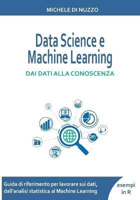 Data Science e Machine Learning: Dai dati alla conoscenza - Michele Di Nuzzo - cover