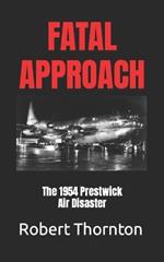 Fatal Approach: The 1954 PRESTWICK AIR DISASTER