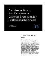 An Introduction to Sacrificial Anode Cathodic Protection for Professional Engineers - J Paul Guyer - cover