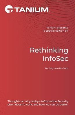 Rethinking InfoSec: Tanium Edition - Greg Van Der Gaast - cover