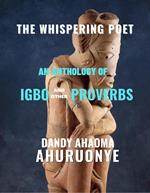 THE WHISPERING POET: An Anthology of Igbo And Other Proverbs
