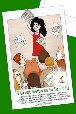 15 Great Ventures to Start (I): Let your children discover 15 great ventures for starting their first business [Entrepreneurship for kids] - Sverre Steensen - cover