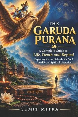 The Garuda Purana: A Complete Guide to Life, Death and Beyond - Sumit Mitra - cover