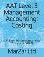 AAT Level 3 Management Accounting: Costing: AAT Exam Practice Assessments (5 mocks - AQ2016)