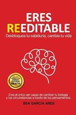 Eres Reeditable: Desbloquea tu sabiduría, cambia tu vida.