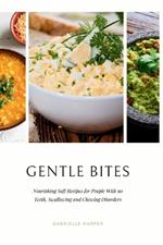 Gentle Bites: Nourishing Soft Recipes for People With no Teeth, Swallowing and Chewing Disorders