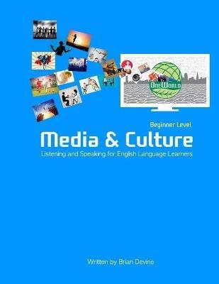 Media & Culture: Beginner Level Listening and Speaking for English Language Learners - Brian Devine - cover