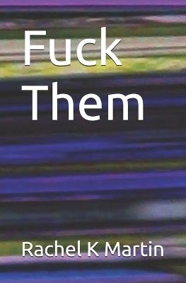 Fuck Them - Rachel K Martin - cover