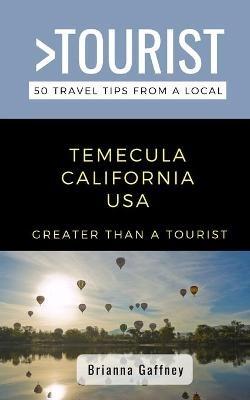 Greater Than a Tourist-Temecula California USA: 50 Travel Tips from a Local - Greater Than a Tourist,Brianna Gaffney - cover