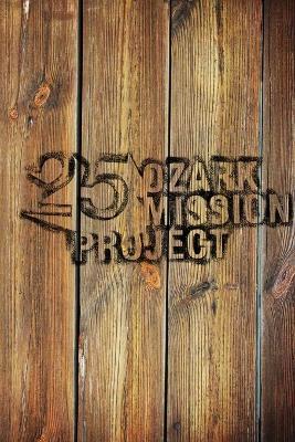 Ozark Mission Project: Silver Anniversary Journal