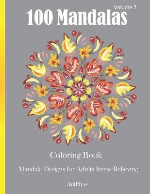 100 Mandalas Coloring Book: Mandala Designs for Adults Stress Relieving Volume 2