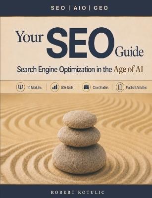 Your SEO Guide: Search Engine Optimization in the Age of AI - Robert Kotulic - cover