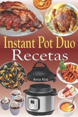 Instant Pot Duo Recetas: Recetas crujientes, f?ciles, saludables, r?pidas y frescas para su Instant Pot Duo Crisp Air Fryer - Anna R?os - cover