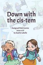 Down with the Cis-tem: Assigned Male Comics issue n.01