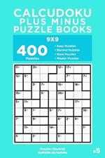 Calcudoku Plus Minus Puzzle Books - 400 Easy to Master Puzzles 9x9 (Volume 5)