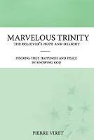 Marvelous Trinity, the Believer's Hope and Delight: Finding true happiness and peace in knowing God