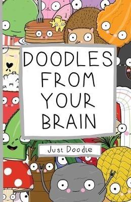 Doodles From Your Brain: Just Doodle - Doodles from My Brain - cover