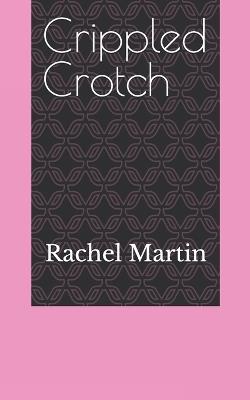 Crippled Crotch - Rachel Martin - cover